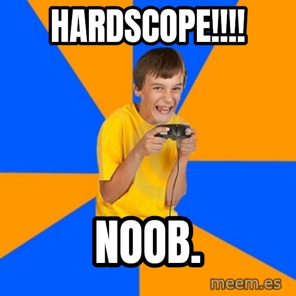 Annoying Gamer Kid meme: HARDSCOPE!!!! / NOOB.