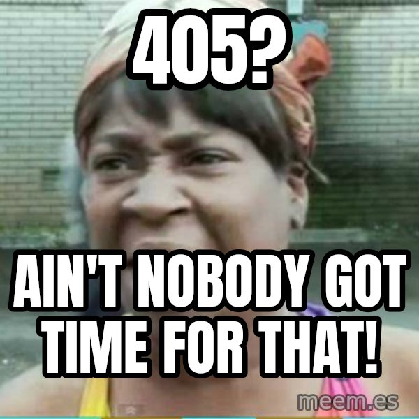 Sweet Brown Meme meme: 405? / Ain't Nobody Got Time For that!