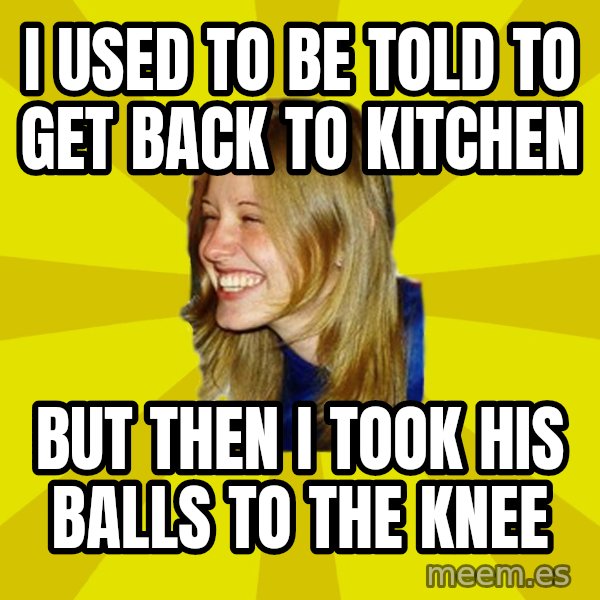 Trologirl meme: i used to be told to get back to kitchen / but then i took his balls to the knee