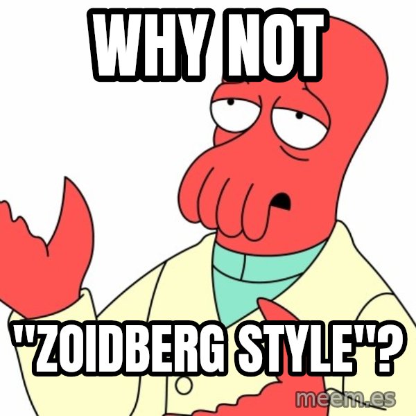 Why not zoidberg? meme: why not / "zoidberg style"?