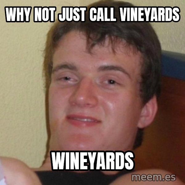 Really Stoned Guy meme: why not just call vineyards / wineyards