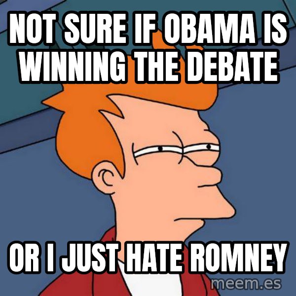 Futurama Fry meme: not sure if obama is winning the debate / or i just      hate romney