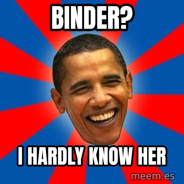 Obama meme: Binder? / I hardly know her