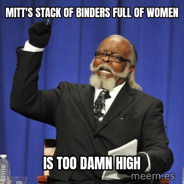 Rent Is Too Damn High meme: Mitt's Stack of Binders Full Of WOmen / Is Too DaMN hIGH