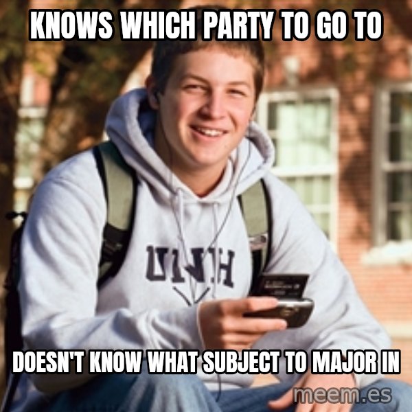 College Freshman meme: knows which party to go to / doesn't know what subject to major in