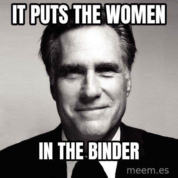 RomneyMakes.com meme: It Puts the women / in the binder