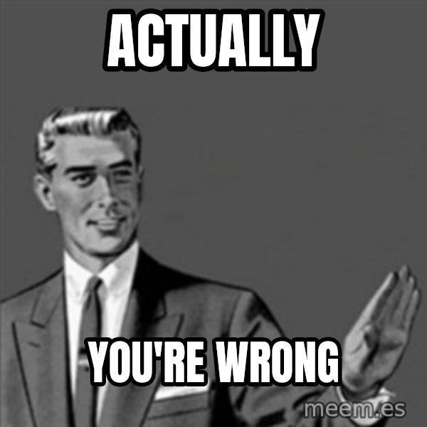 Correction Guy meme: Actually / You're Wrong