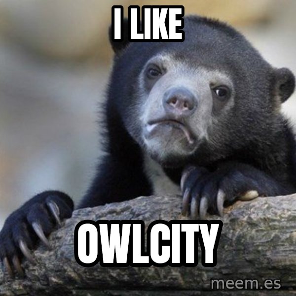 Confession Bear meme: I like / OWlcity