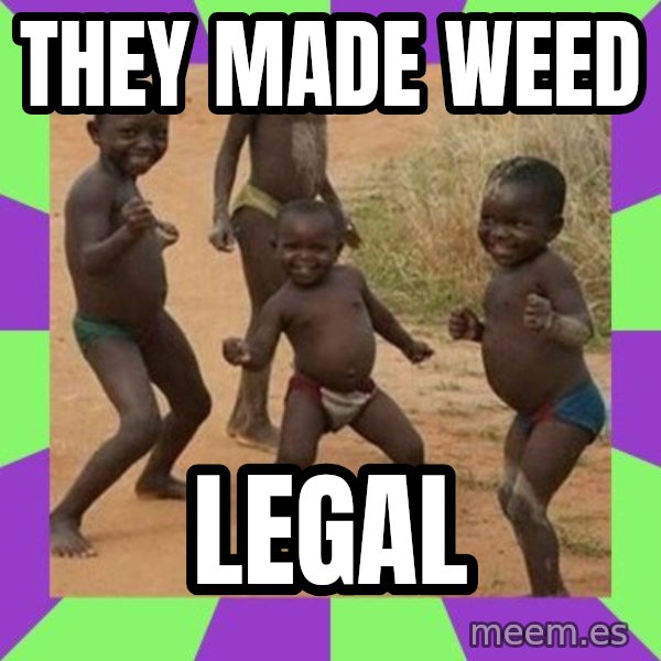 african children dancing meme: THEY MADE WEED / LEGAL