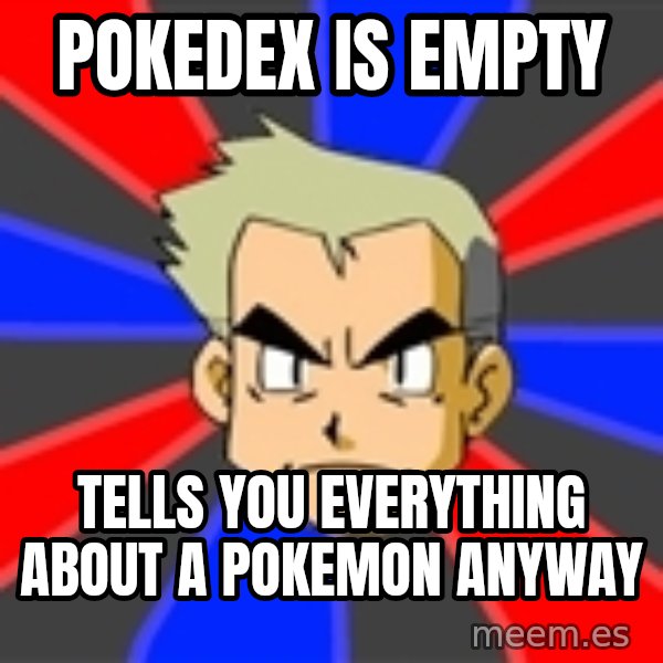 Professor Oak meme: Pokedex is empty / Tells you everything about a pokemon anyway