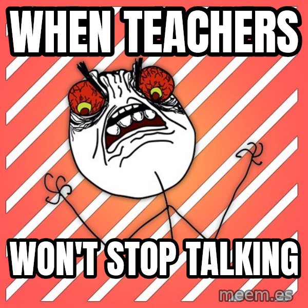 iHate meme: WHEN TEACHERS / WON'T STOP TALKING