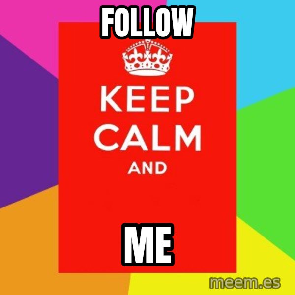 Keep calm and meme: FOLLOW / ME