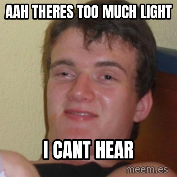 Stoner Stanley meme: aah theres too much light / i cant hear