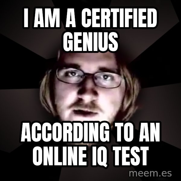 typical atheist meme: I am a certified genius / according to an online IQ test
