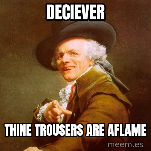 Joseph Ducreux meme: Deciever / Thine trousers are aflame
