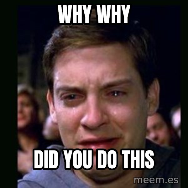 crying peter parker meme: WHY WHY / DID YOU DO THIS