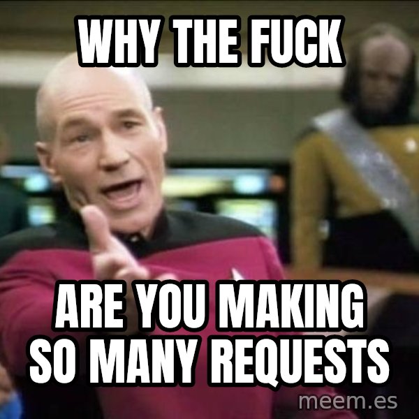 Why the fuck meme: Why the fuck / are you making so many requests