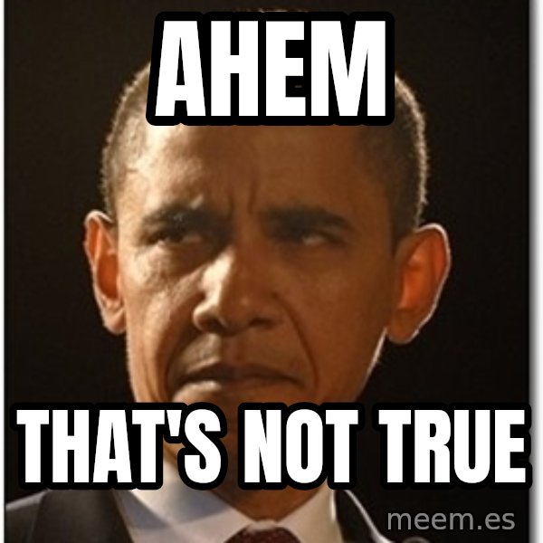 Obama meme: Ahem / that's not true