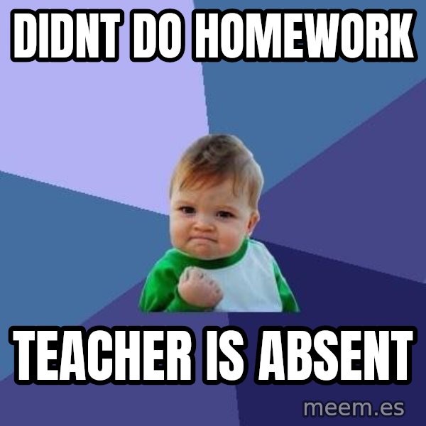 Success Kid meme: Didnt do homework / TEacher is absent