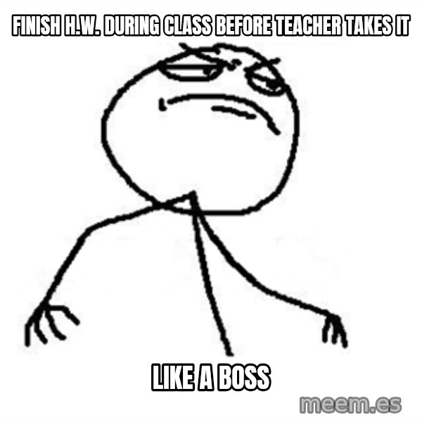 Like A Boss meme: Finish h.w. during class before teacher takes it / LIKe A BOSS