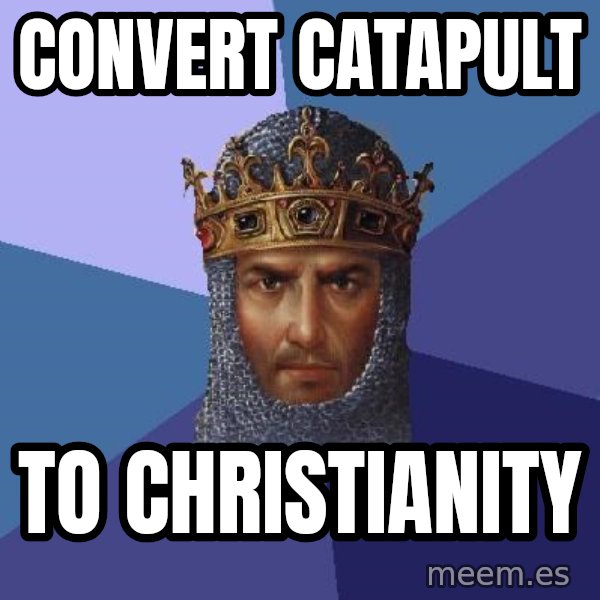 Age Of Empires meme: Convert catapult / to christianity