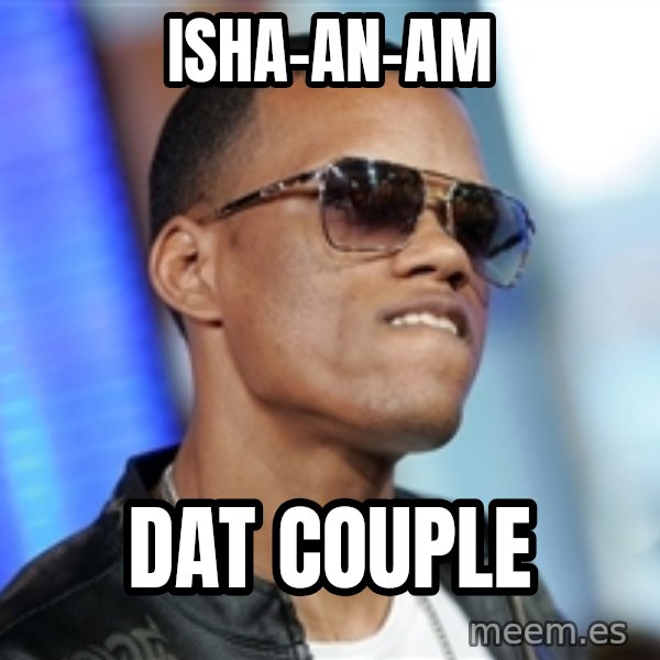 Dat Ass meme: ISHA-AN-AM / DAT COUPLE