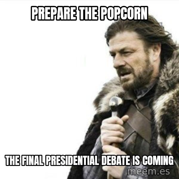 Prepare yourself meme: prepare the popcorn / the final presidential debate is coming