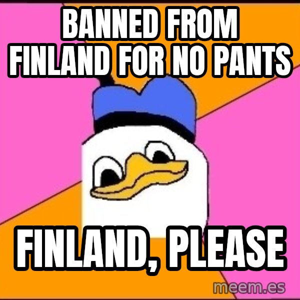 Uncle Dolan meme: Banned from finland for no pants / finland, please