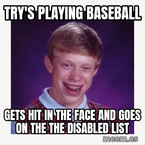 nerdy kid lolz meme: TRY'S PLAYING BASEBALL / GETS HIT IN THE FACE AND GOES ON THE THE DISABLED LIST
