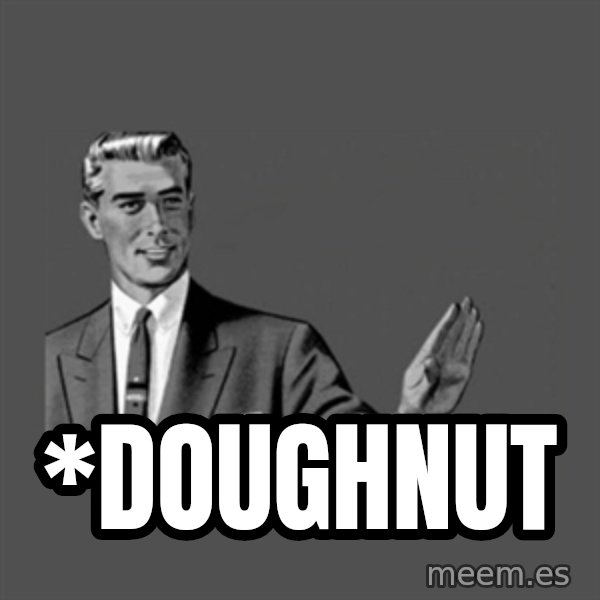 Grammar Guy meme: *doughnut