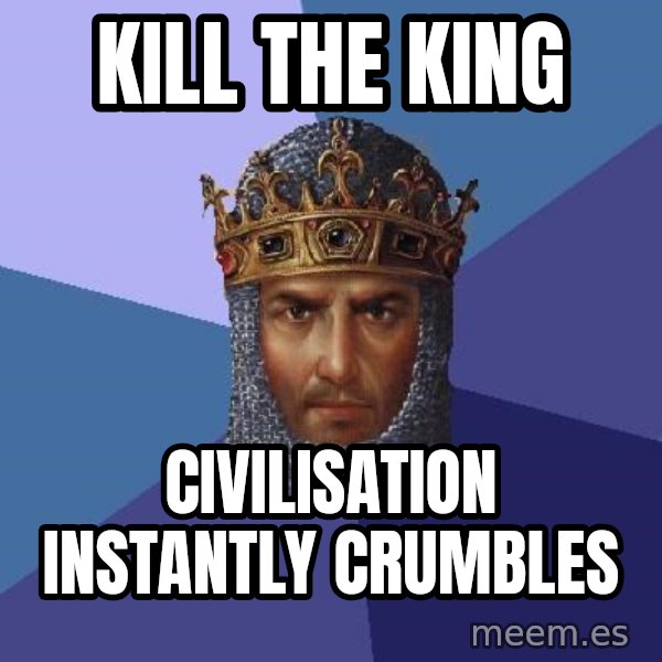Age Of Empires meme: KILL THE KING / CIVILISATION INSTANTLY CRUMBLES