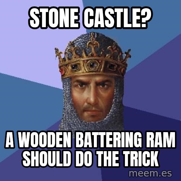 Age Of Empires meme: Stone castle? / a wooden battering ram should do the trick