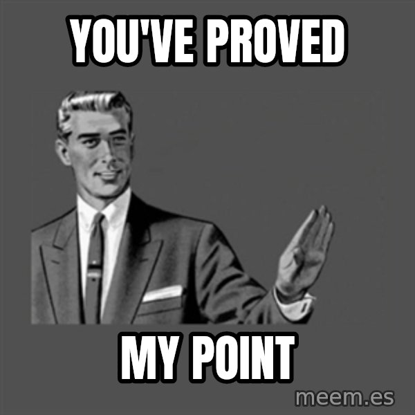 Grammar Guy meme: You've proved / my point