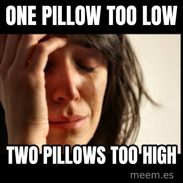 First World Problems meme: One pillow too low / two pillows too high