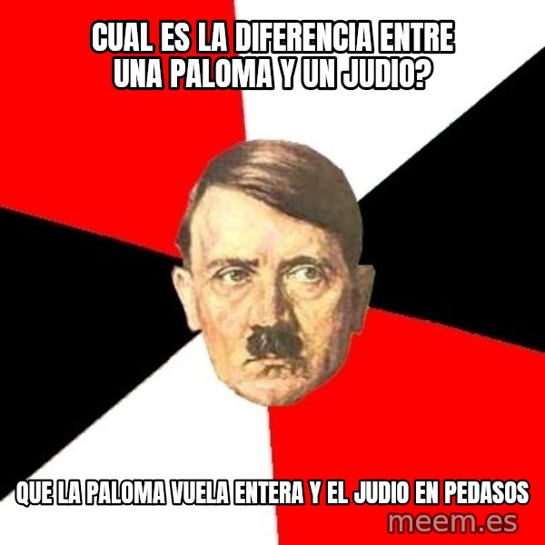 Advice Hitler meme: cual es la diferencia entre una paloma y un judio? / que la paloma vuela entera y el judio en pedasos