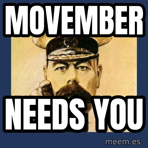 your country needs you meme: movember / NEEDS YOU