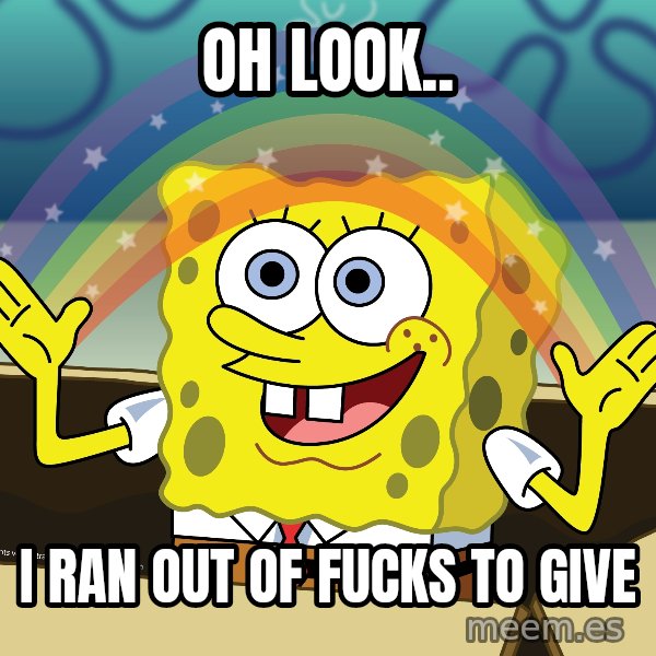 spongebob rainbow meme: oh look.. / i ran out of fucks to give