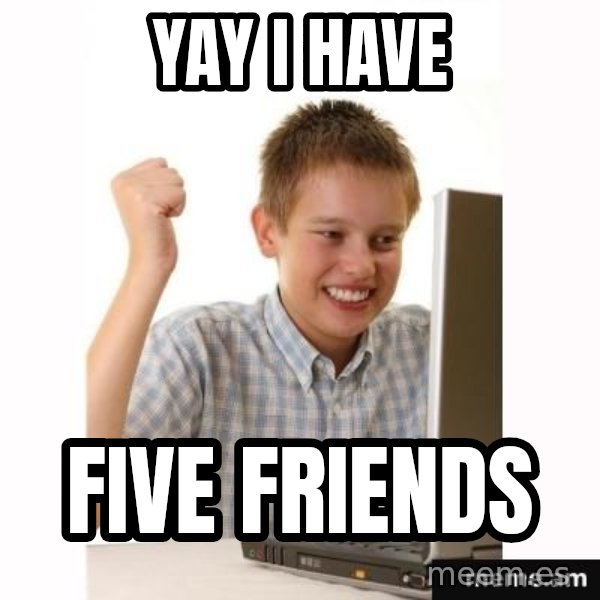Computer kid meme: YAY I HAVE / FIVE FRIENDS
