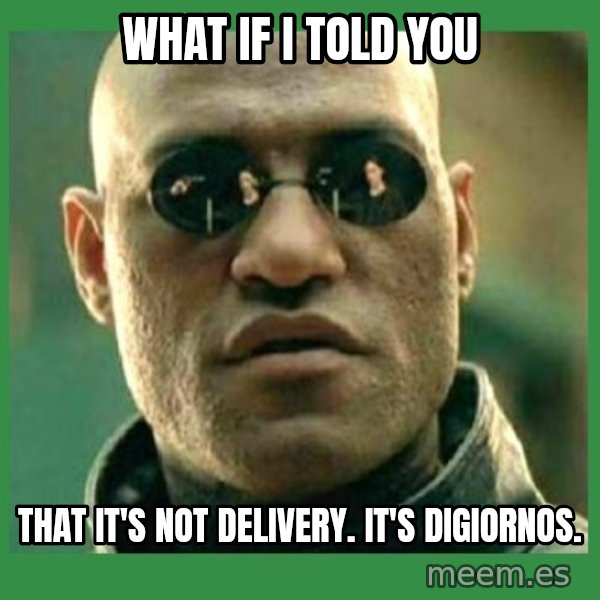 Matrix Morpheus meme: what if i told you / that it's not delivery. it's digiornos.