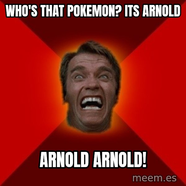Angry Arnold meme: who's that pokemon? its arnold / arnold arnold!