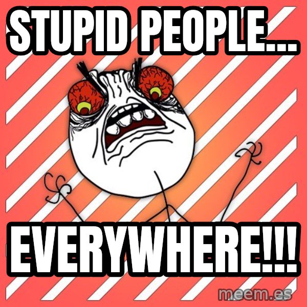 iHate meme: STUpid people... / everywhere!!!