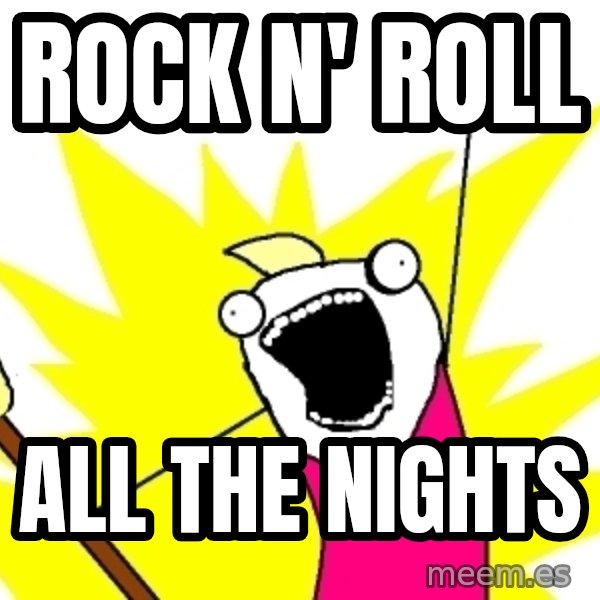 X ALL THE THINGS meme: rock n' roll / all the nights