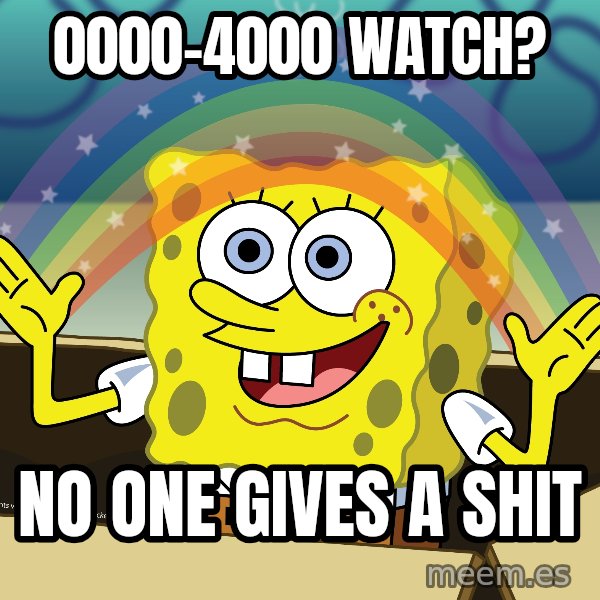 spongebob rainbow meme: 0000-4000 watch? / No one gives a shit