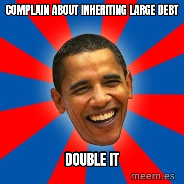 Obama meme: complain about inheriting large debt / double it