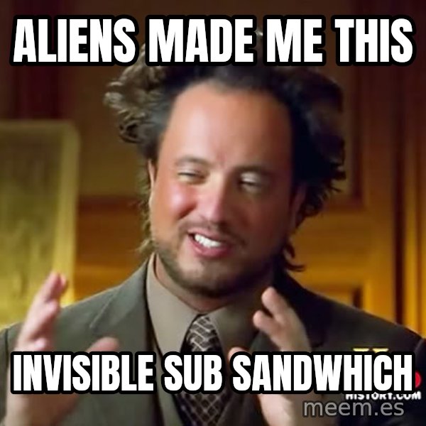 Giorgio A Tsoukalos Hair meme: aliens made me this / invisible sub sandwhich