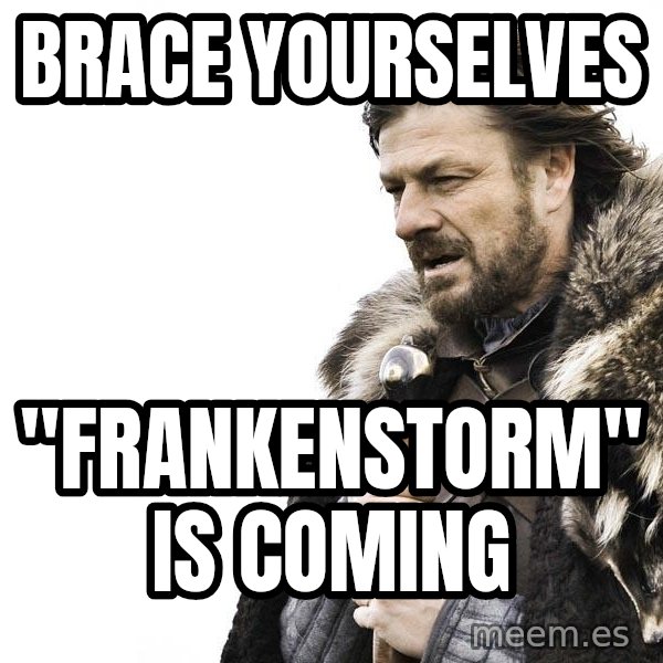 Winter is Coming meme: BRACE YOURSELVES / "FRANKENSTORM" IS COMING