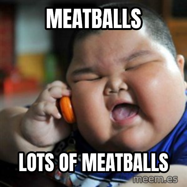 fat chinese kid meme: meatballs / lots of meatballs