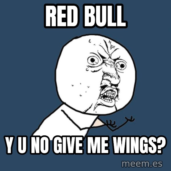 Y U No meme: red bull / y u no give me wings?