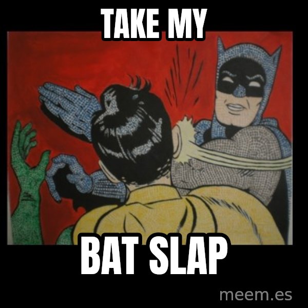Batman Slappp meme: TAKE MY / BAT SLAP