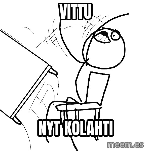 Desk Flip Rage Guy meme: VITTU / NYT KOLAHTI